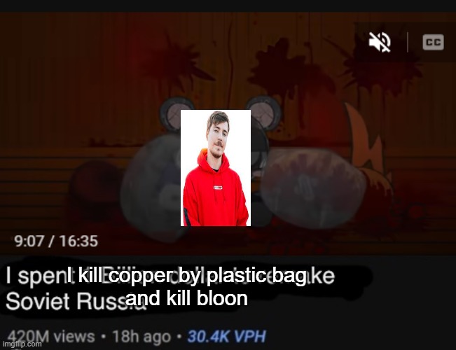 MrBeast Thumbnail | I kill copper by plastic bag
and kill bloon | image tagged in mrbeast thumbnail | made w/ Imgflip meme maker
