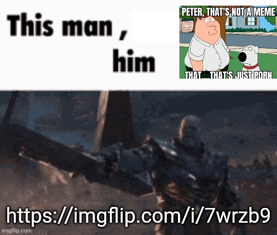 This man, _____ him | https://imgflip.com/i/7wrzb9 | image tagged in this man _____ him | made w/ Imgflip meme maker