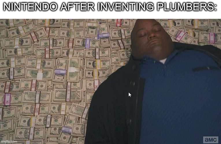 GAMING | NINTENDO AFTER INVENTING PLUMBERS: | image tagged in fat guy laying on money,nintendo,super mario | made w/ Imgflip meme maker