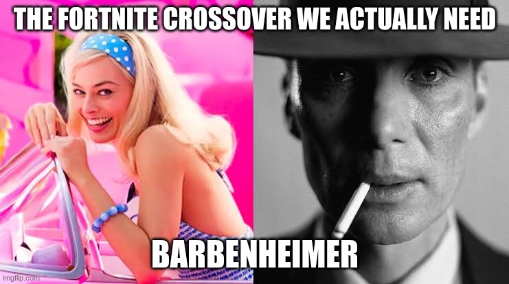 it might have been good tho | THE FORTNITE CROSSOVER WE ACTUALLY NEED; BARBENHEIMER | image tagged in barbie,oppenheimer | made w/ Imgflip meme maker