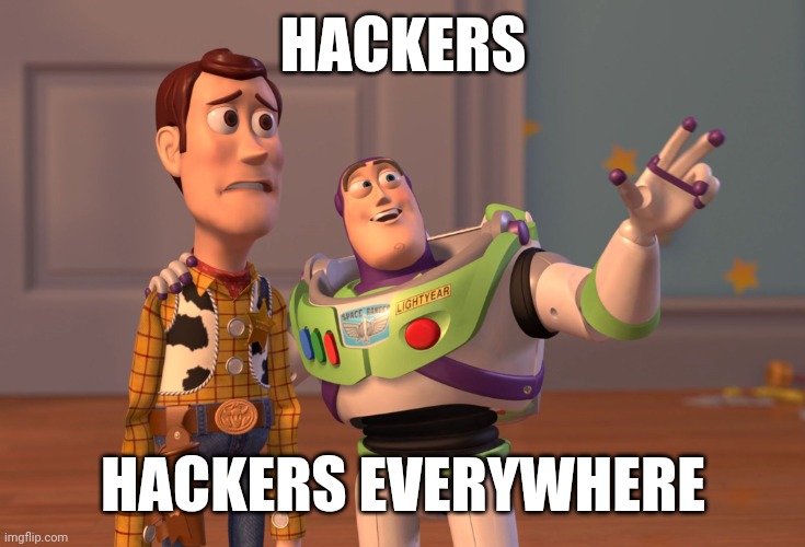 competitive game be like | HACKERS; HACKERS EVERYWHERE | image tagged in memes,x x everywhere,gaming | made w/ Imgflip meme maker