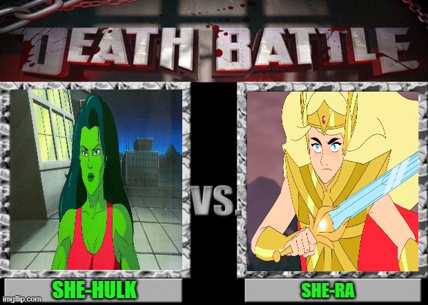 death battle | SHE-HULK; SHE-RA | image tagged in death battle | made w/ Imgflip meme maker