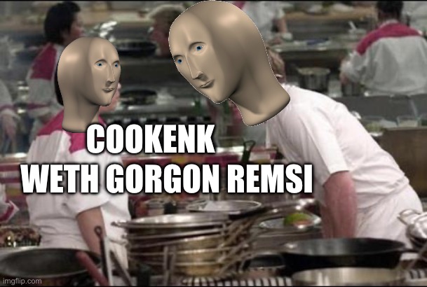 Angry Chef Gordon Ramsay | COOKENK; WETH GORGON REMSI | image tagged in memes,angry chef gordon ramsay | made w/ Imgflip meme maker