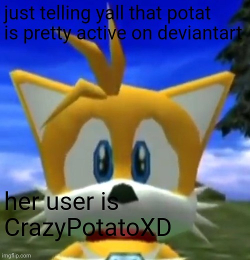 Dreamcast Tails | just telling yall that potat is pretty active on deviantart; her user is CrazyPotatoXD | image tagged in dreamcast tails | made w/ Imgflip meme maker