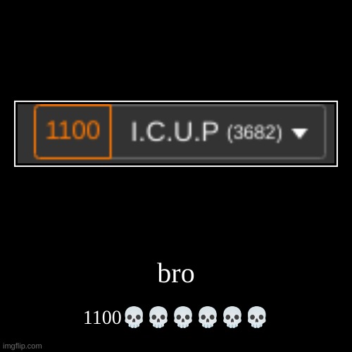 ? | bro | 1100?????? | image tagged in funny,demotivationals,bruh | made w/ Imgflip demotivational maker