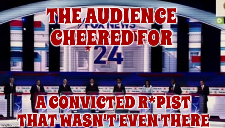 Republicans Are Not The Moral Majority.  They're Not Even Moral Anymore | THE AUDIENCE CHEERED FOR; A CONVICTED R*PIST THAT WASN'T EVEN THERE | image tagged in disgusting,deplorable,scumbag republicans,scumbag trump,lock him up,memes | made w/ Imgflip meme maker