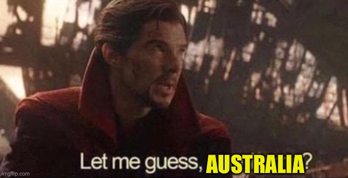 Let me guess, your home? | AUSTRALIA | image tagged in let me guess your home | made w/ Imgflip meme maker