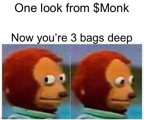 One look is all it took | One look from $Monk; Now you’re 3 bags deep | image tagged in memes,monkey puppet | made w/ Imgflip meme maker
