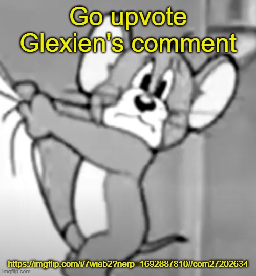 https://imgflip.com/i/7wiab2?nerp=1692887810#com27202634 | Go upvote Glexien's comment; https://imgflip.com/i/7wiab2?nerp=1692887810#com27202634 | image tagged in awww the skrunkly | made w/ Imgflip meme maker