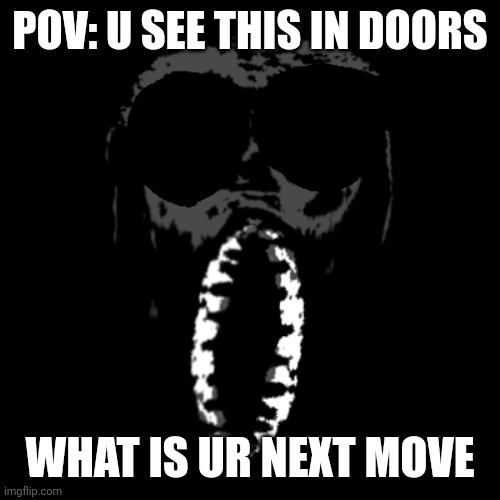 What is this bro? | POV: U SEE THIS IN DOORS; WHAT IS UR NEXT MOVE | image tagged in amrush,doors,roblox meme,cursed image,video games | made w/ Imgflip meme maker
