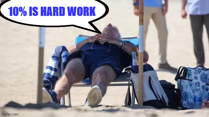 Vacation is hard work... | 10% IS HARD WORK | image tagged in maui,crooked,joe biden | made w/ Imgflip meme maker