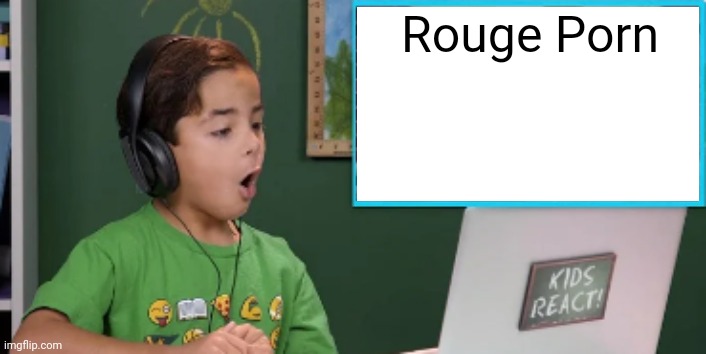 Kids React to blank | Rouge Porn | image tagged in kids react to blank | made w/ Imgflip meme maker