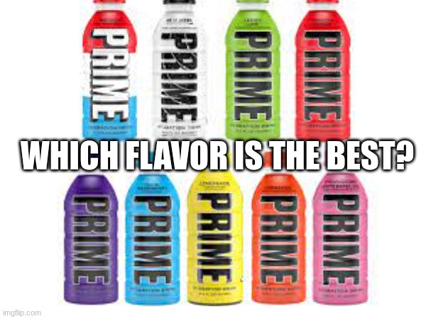 WHICH FLAVOR IS THE BEST? | image tagged in fun | made w/ Imgflip meme maker