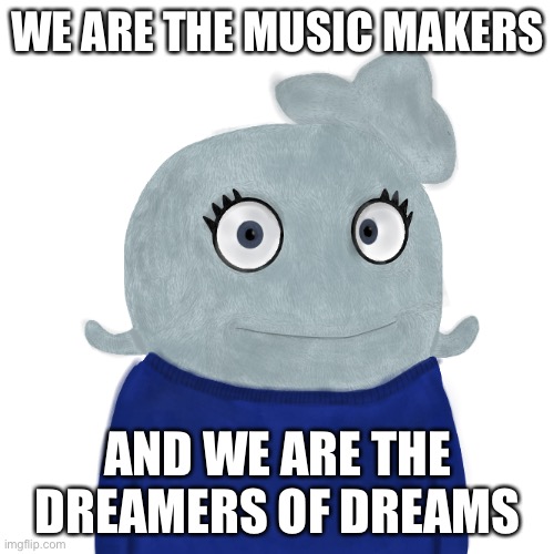 Willy Wonka said that in the movie, I reposted it | WE ARE THE MUSIC MAKERS; AND WE ARE THE DREAMERS OF DREAMS | image tagged in blueworld twitter | made w/ Imgflip meme maker