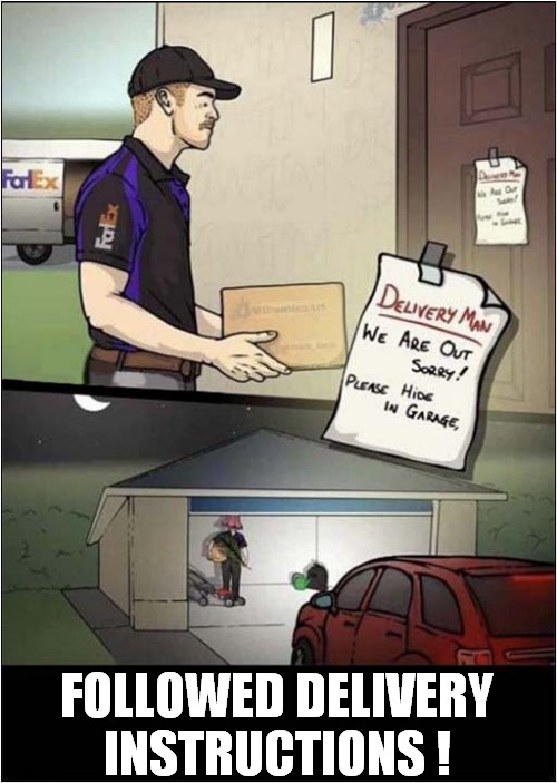 Mystery Disappearance Explained ! | FOLLOWED DELIVERY
INSTRUCTIONS ! | image tagged in mystery,disappearing,delivery | made w/ Imgflip meme maker