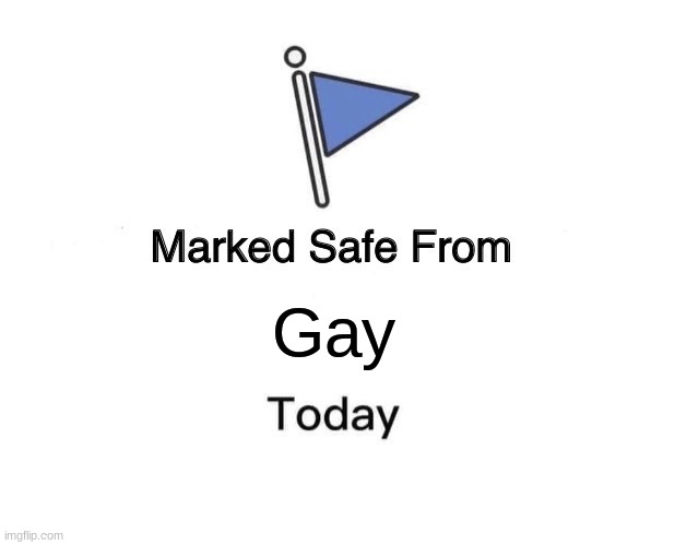 Thank God | Gay | image tagged in memes,marked safe from | made w/ Imgflip meme maker