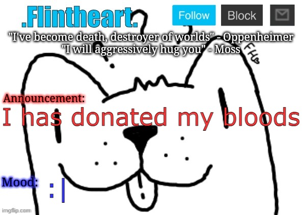 Flintheart's announcement template | I has donated my bloods; :| | image tagged in flintheart's announcement template | made w/ Imgflip meme maker
