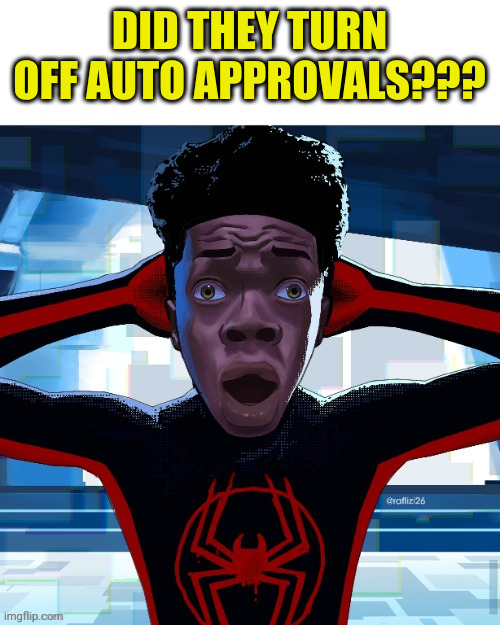 Spiderman fr fr ong!?!? | DID THEY TURN OFF AUTO APPROVALS??? | image tagged in spiderman fr fr ong | made w/ Imgflip meme maker