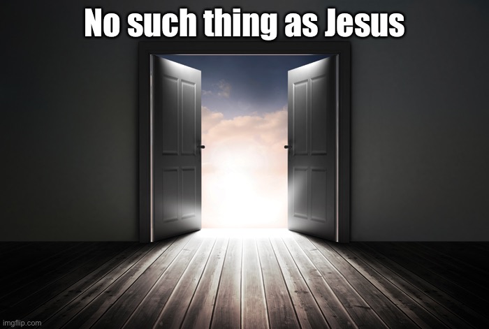 Open door | No such thing as Jesus | image tagged in open door | made w/ Imgflip meme maker