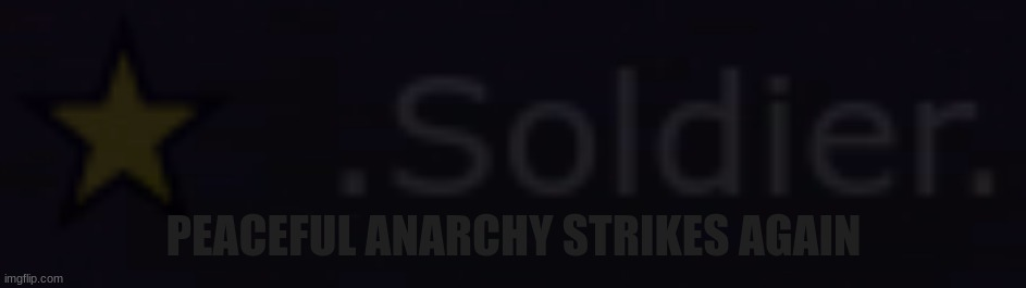 High Quality peaceful anarchy strikes again Blank Meme Template