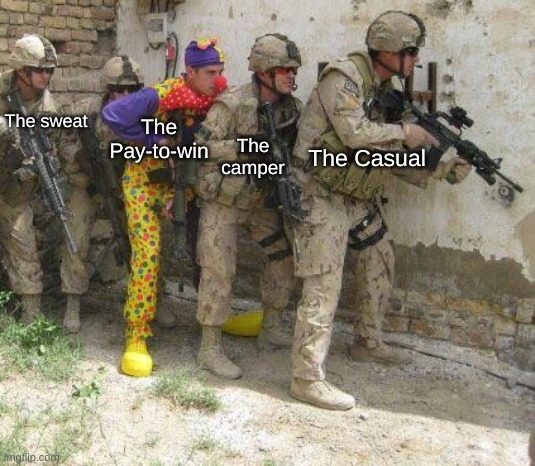 Pay to win players skins look so bad, and ruin the games "Military" vibe | The camper; The Pay-to-win; The sweat; The Casual | image tagged in army clown | made w/ Imgflip meme maker
