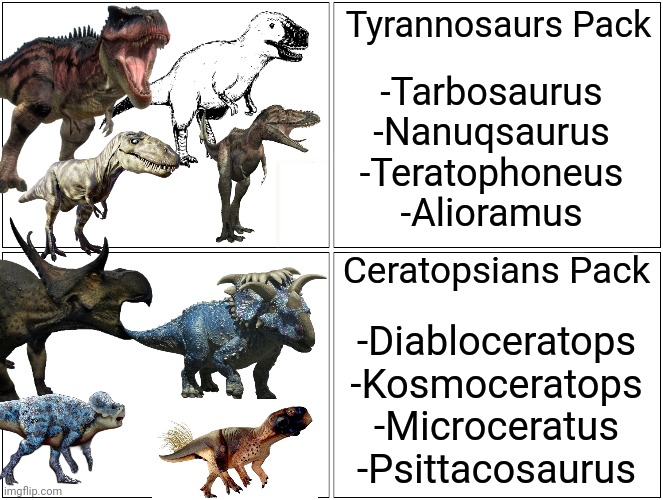 How to add 2 missing species to Jurassic World Evolution 2 | Tyrannosaurs Pack; -Tarbosaurus
-Nanuqsaurus
-Teratophoneus
-Alioramus; Ceratopsians Pack; -Diabloceratops
-Kosmoceratops
-Microceratus
-Psittacosaurus | image tagged in memes,blank comic panel 2x2,tarbosaurus,microceratus,video games,jurassic world evolution 2 | made w/ Imgflip meme maker