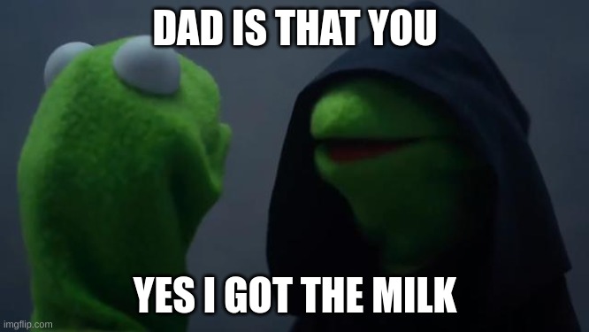 :) | DAD IS THAT YOU; YES I GOT THE MILK | image tagged in is this a pigeon | made w/ Imgflip meme maker