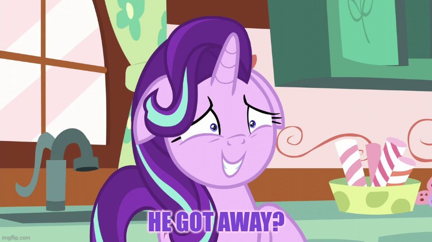 Embarrassed Starlight Glimmer | HE GOT AWAY? | image tagged in embarrassed starlight glimmer | made w/ Imgflip meme maker