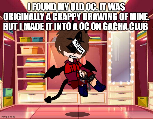 I FOUND MY OLD OC. IT WAS ORIGINALLY A CRAPPY DRAWING OF MINE. BUT I MADE IT INTO A OC ON GACHA CLUB | made w/ Imgflip meme maker