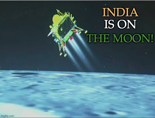 History happens all the time | INDIA; IS ON; THE MOON! | image tagged in space,moon,india,science | made w/ Imgflip meme maker
