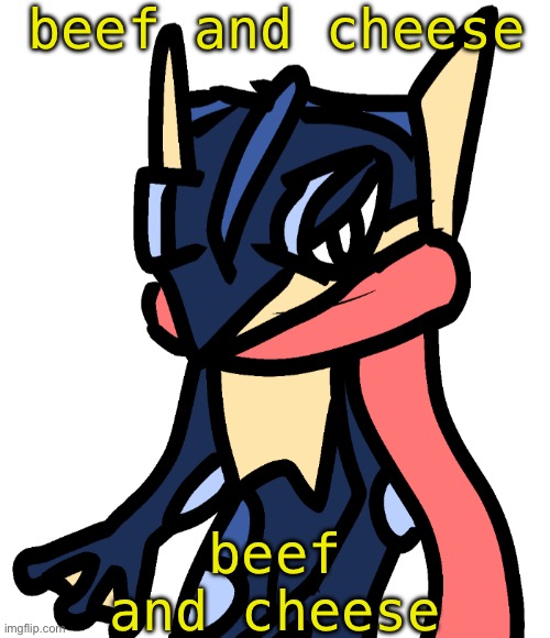 Greninja (drawn by Nugget) | beef and cheese beef and cheese | image tagged in greninja drawn by nugget | made w/ Imgflip meme maker