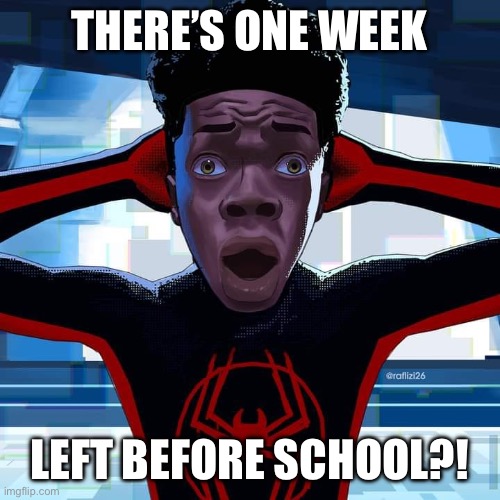 Miles Morales | THERE’S ONE WEEK; LEFT BEFORE SCHOOL?! | image tagged in miles morales | made w/ Imgflip meme maker