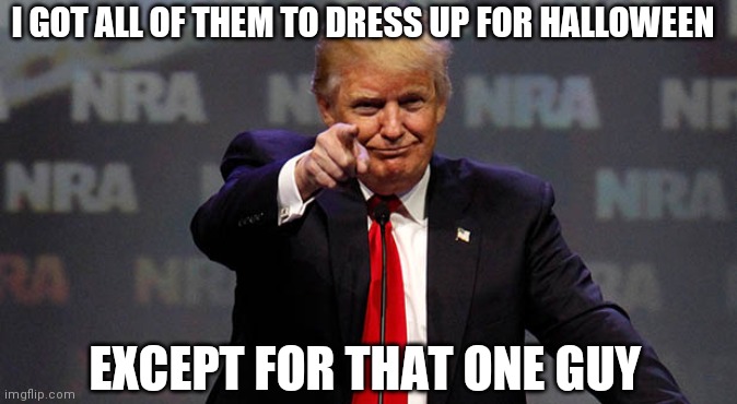 Haley Wears Sky Blue | I GOT ALL OF THEM TO DRESS UP FOR HALLOWEEN; EXCEPT FOR THAT ONE GUY | image tagged in trump smiling,brown | made w/ Imgflip meme maker