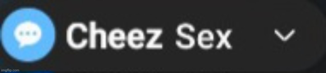 Sheez cex | image tagged in cheez sex | made w/ Imgflip meme maker