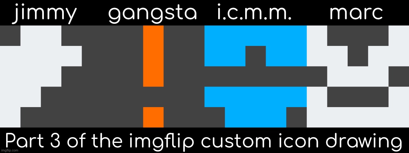 Gangsta didn’t ask tho. | jimmy     gangsta   i.c.m.m.      marc; Part 3 of the imgflip custom icon drawing | image tagged in pixel art,imgflip users | made w/ Imgflip meme maker