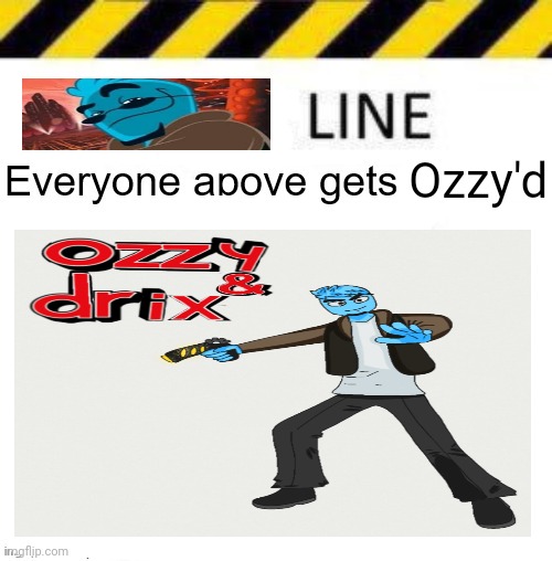 _____ line | Ozzy'd | made w/ Imgflip meme maker