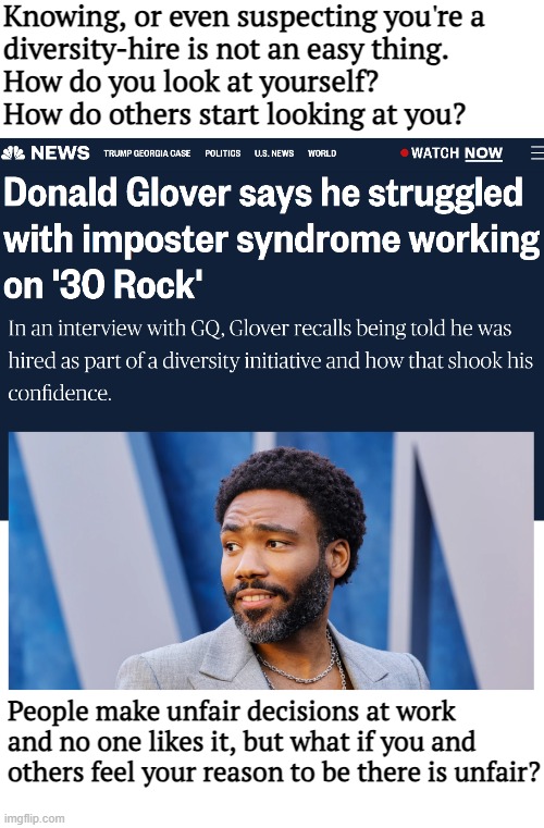 Poor guy. Imposter Syndrome is a real psychiatric diagnosis. One he got. | Knowing, or even suspecting you're a 
diversity-hire is not an easy thing. 
How do you look at yourself? 
How do others start looking at you? People make unfair decisions at work and no one likes it, but what if you and others feel your reason to be there is unfair? | image tagged in identity politics,american politics,diversity | made w/ Imgflip meme maker
