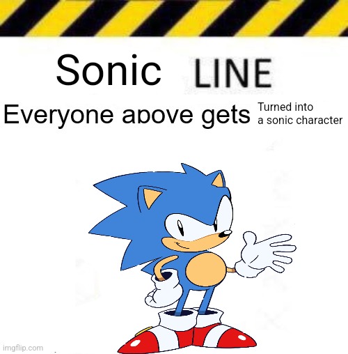 Sonic line | Sonic; Turned into a sonic character | made w/ Imgflip meme maker