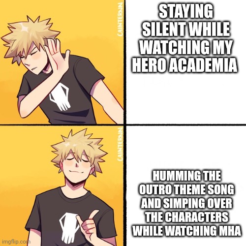 Comment if you're the same as me | STAYING SILENT WHILE WATCHING MY HERO ACADEMIA; HUMMING THE OUTRO THEME SONG AND SIMPING OVER THE CHARACTERS WHILE WATCHING MHA | image tagged in yuh | made w/ Imgflip meme maker