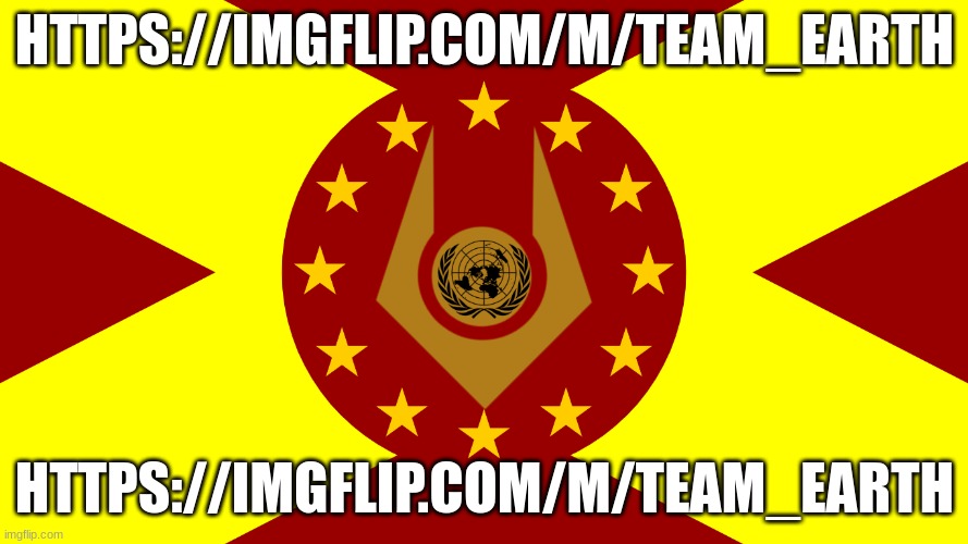 https://imgflip.com/m/Team_Earth | HTTPS://IMGFLIP.COM/M/TEAM_EARTH; HTTPS://IMGFLIP.COM/M/TEAM_EARTH | image tagged in team earth flag | made w/ Imgflip meme maker
