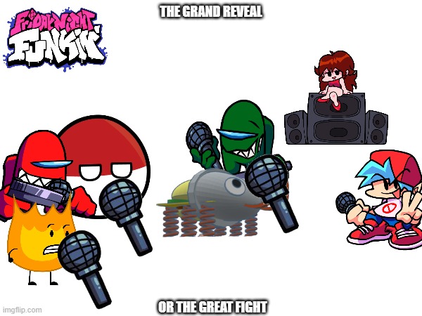 THE GRAND REVEAL; OR THE GREAT FIGHT | image tagged in bfb,bfdi,tpot,friday night funkin,among us,polandball | made w/ Imgflip meme maker