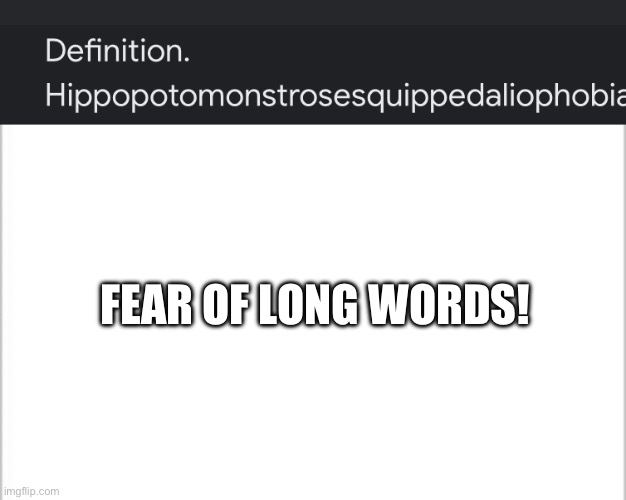 FEAR OF LONG WORDS! | image tagged in white background | made w/ Imgflip meme maker