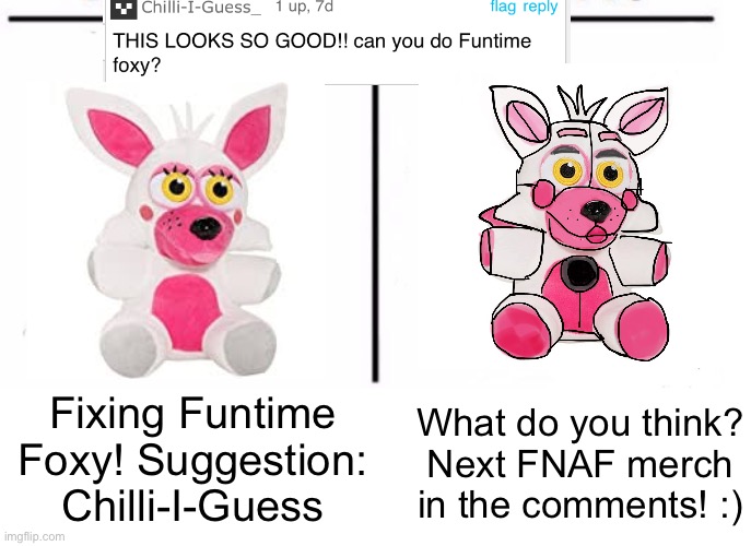 Funtime Foxy is done :) | Fixing Funtime Foxy! Suggestion: Chilli-I-Guess; What do you think? Next FNAF merch in the comments! :) | image tagged in comparison table,fnaf sister location,fnaf,five nights at freddys,remake,foxy | made w/ Imgflip meme maker