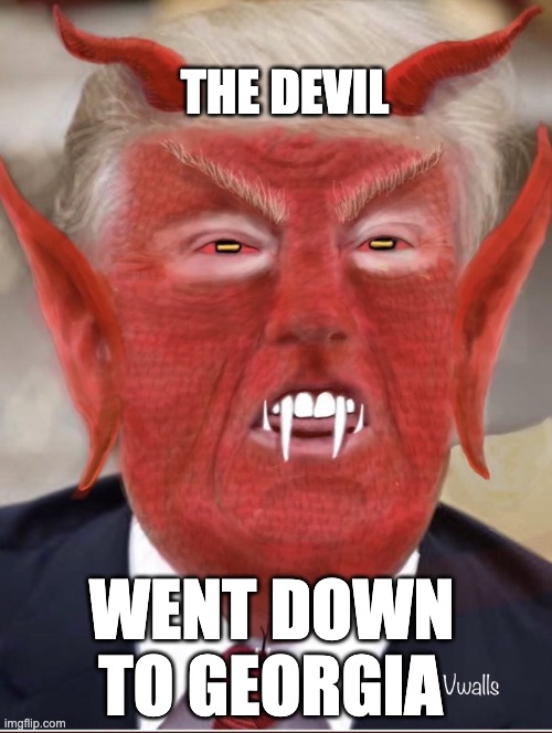 The Devil Went Down To Georgia | THE DEVIL; TO GEORGIA; WENT DOWN | image tagged in the devil,donald trump,georgia,rico,fani willis,indicted | made w/ Imgflip meme maker