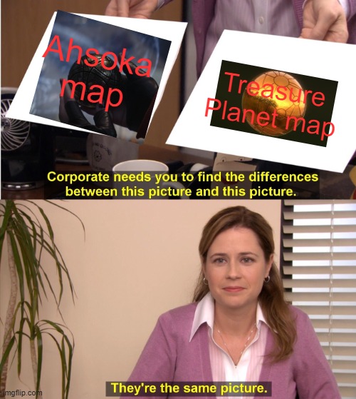 They're The Same Picture | Ahsoka map; Treasure Planet map | image tagged in memes,they're the same picture | made w/ Imgflip meme maker
