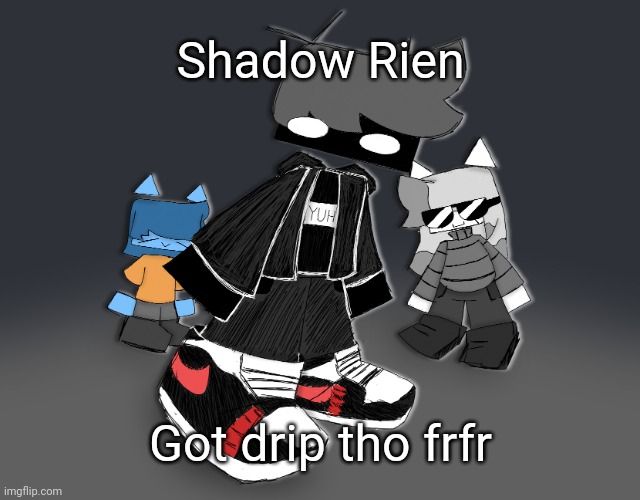 Yuh | Shadow Rien; Got drip tho frfr | image tagged in masky shadow rien and idk,idk,stuff,s o u p,carck | made w/ Imgflip meme maker