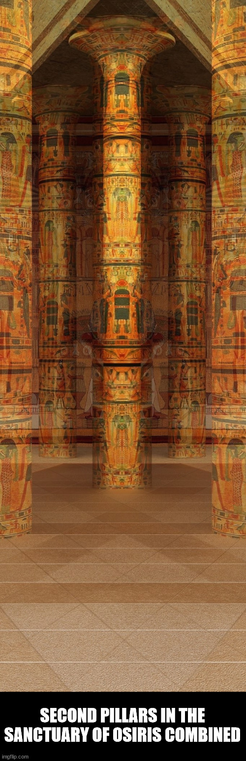 Osiris in the Shadows. | SECOND PILLARS IN THE SANCTUARY OF OSIRIS COMBINED | image tagged in osiris,pillars,egypt,duality,darkness | made w/ Imgflip meme maker