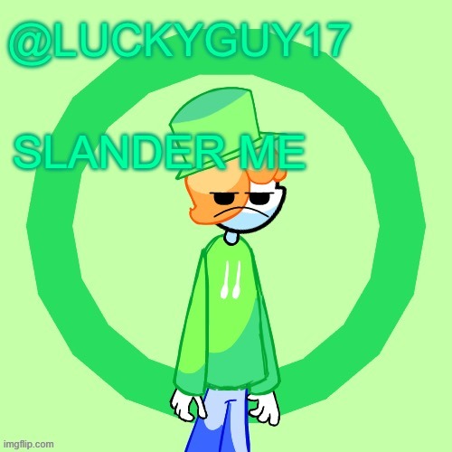 LuckyGuy17 Template | SLANDER ME | image tagged in luckyguy17 template | made w/ Imgflip meme maker