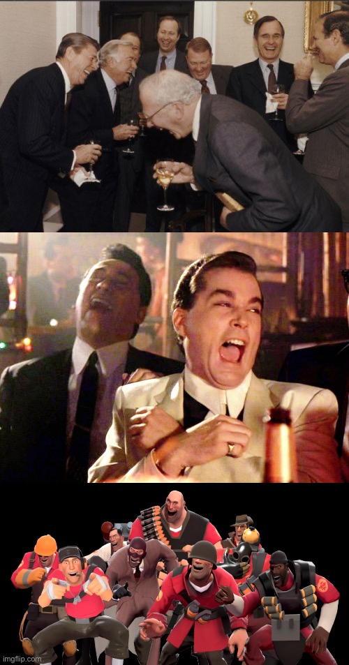 image tagged in memes,laughing men in suits,good fellas hilarious,every tf2 class laughing at you | made w/ Imgflip meme maker