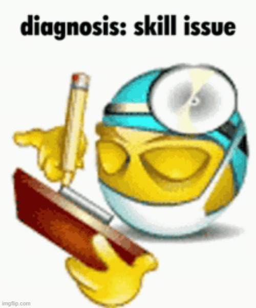 skill issue + ratio | image tagged in diagnosis | made w/ Imgflip meme maker